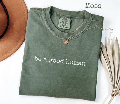 Comfort Colors® Be a Good Human Graphic T-Shirt, Positive Message Tee, Kindness Shirt, Motivational Gift for Her