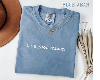 Comfort Colors® Be a Good Human Graphic T-Shirt, Positive Message Tee, Kindness Shirt, Motivational Gift for Her