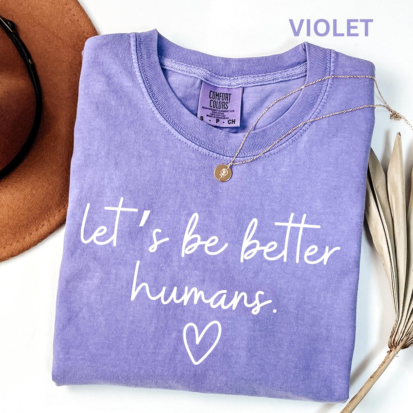 Comfort Colors Lets Be Better Humans Shirt Inspirational Kindness Quote Tee Positive Graphic Shirt Trendy Womens Motivational Shirt