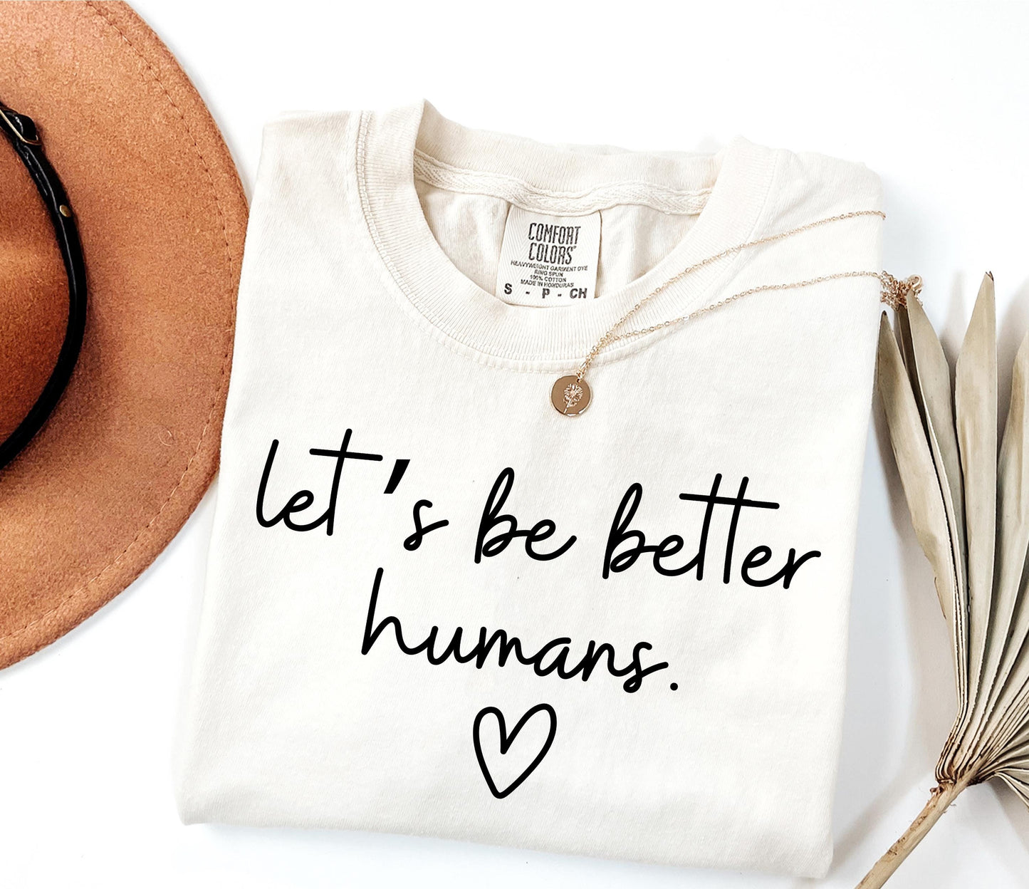 Comfort Colors Lets Be Better Humans Shirt Inspirational Kindness Quote Tee Positive Graphic Shirt Trendy Womens Motivational Shirt
