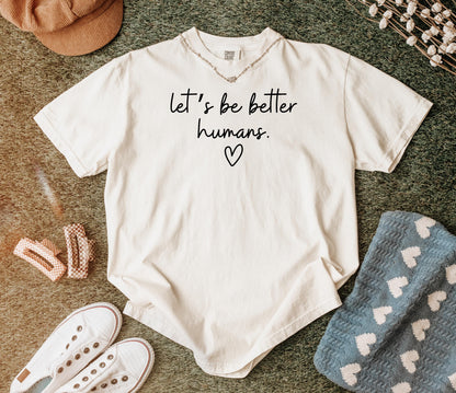Comfort Colors Lets Be Better Humans Shirt Inspirational Kindness Quote Tee Positive Graphic Shirt Trendy Womens Motivational Shirt