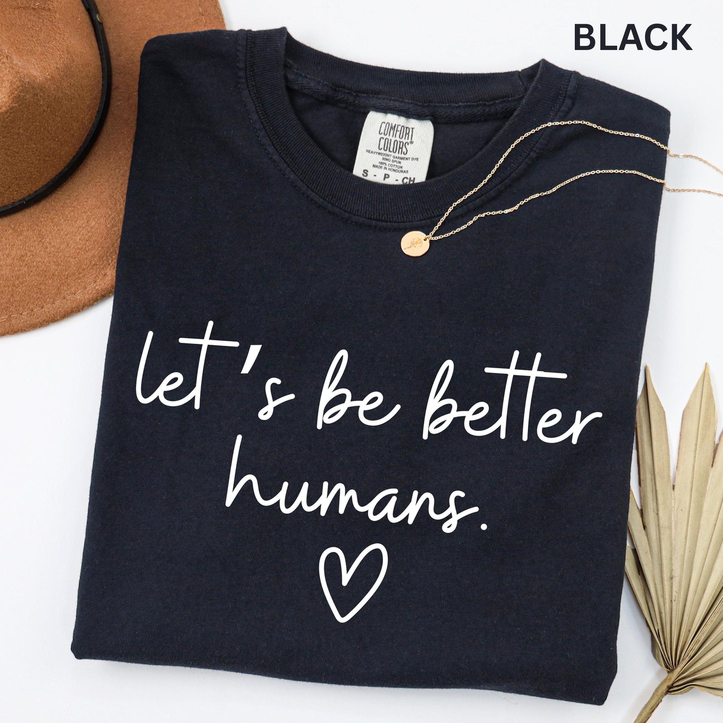 Comfort Colors Lets Be Better Humans Shirt Inspirational Kindness Quote Tee Positive Graphic Shirt Trendy Womens Motivational Shirt
